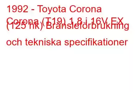 1992 - Toyota Corona
Corona (T19) 1,8 i 16V EX (125 hk) Bränsleförbrukning och tekniska specifikationer