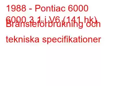 1988 - Pontiac 6000
6000 3.1 i V6 (141 hk) Bränsleförbrukning och tekniska specifikationer