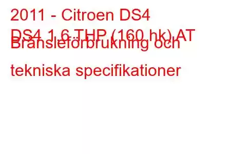 2011 - Citroen DS4
DS4 1,6 THP (160 hk) AT Bränsleförbrukning och tekniska specifikationer