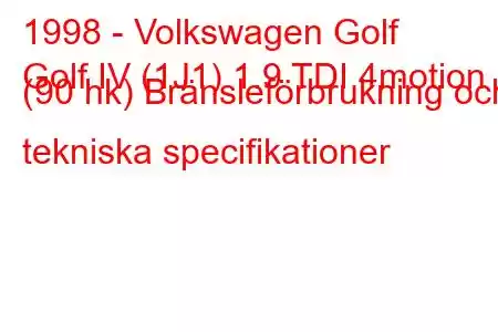 1998 - Volkswagen Golf
Golf IV (1J1) 1.9 TDI 4motion (90 hk) Bränsleförbrukning och tekniska specifikationer