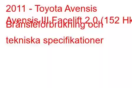 2011 - Toyota Avensis
Avensis III Facelift 2.0 (152 Hk) Bränsleförbrukning och tekniska specifikationer