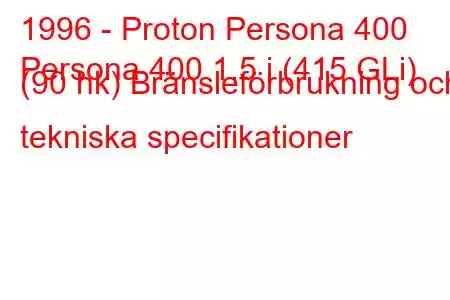 1996 - Proton Persona 400
Persona 400 1,5 i (415 GLi) (90 hk) Bränsleförbrukning och tekniska specifikationer