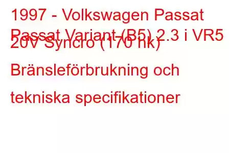 1997 - Volkswagen Passat
Passat Variant (B5) 2.3 i VR5 20V Syncro (170 hk) Bränsleförbrukning och tekniska specifikationer