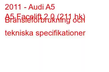 2011 - Audi A5
A5 Facelift 2.0 (211 hk) Bränsleförbrukning och tekniska specifikationer