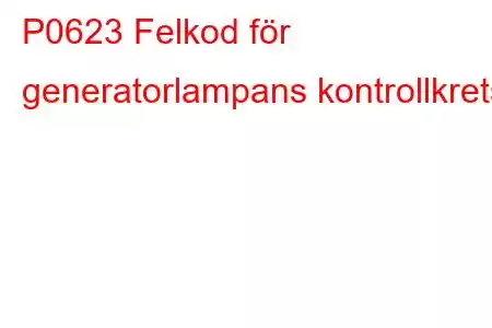 P0623 Felkod för generatorlampans kontrollkrets