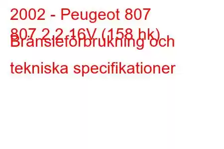 2002 - Peugeot 807
807 2.2 16V (158 hk) Bränsleförbrukning och tekniska specifikationer