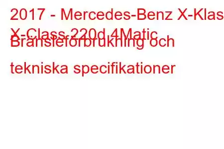 2017 - Mercedes-Benz X-Klass
X-Class 220d 4Matic Bränsleförbrukning och tekniska specifikationer