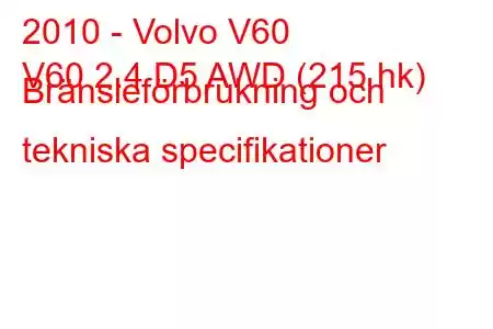 2010 - Volvo V60
V60 2.4 D5 AWD (215 hk) Bränsleförbrukning och tekniska specifikationer