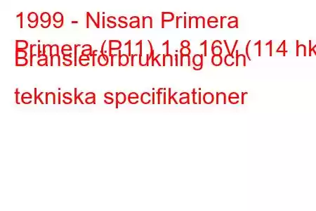 1999 - Nissan Primera
Primera (P11) 1,8 16V (114 hk) Bränsleförbrukning och tekniska specifikationer