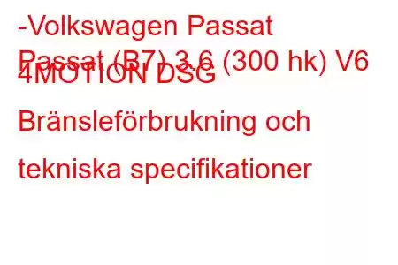 -Volkswagen Passat
Passat (B7) 3.6 (300 hk) V6 4MOTION DSG Bränsleförbrukning och tekniska specifikationer