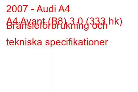 2007 - Audi A4
A4 Avant (B8) 3.0 (333 hk) Bränsleförbrukning och tekniska specifikationer