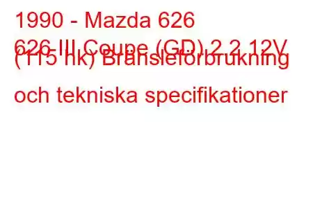 1990 - Mazda 626
626 III Coupe (GD) 2.2 12V (115 hk) Bränsleförbrukning och tekniska specifikationer