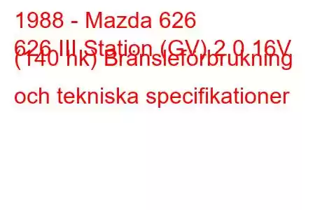 1988 - Mazda 626
626 III Station (GV) 2.0 16V (140 hk) Bränsleförbrukning och tekniska specifikationer