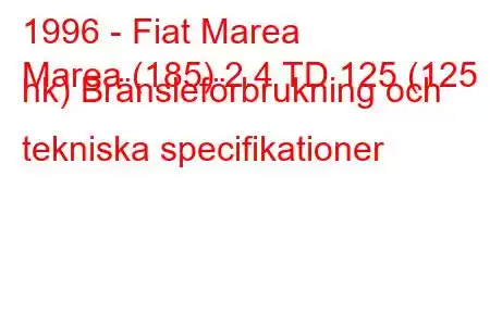 1996 - Fiat Marea
Marea (185) 2.4 TD 125 (125 hk) Bränsleförbrukning och tekniska specifikationer