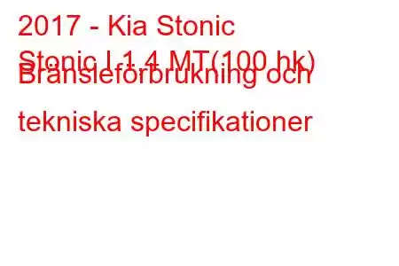 2017 - Kia Stonic
Stonic I 1,4 MT(100 hk) Bränsleförbrukning och tekniska specifikationer