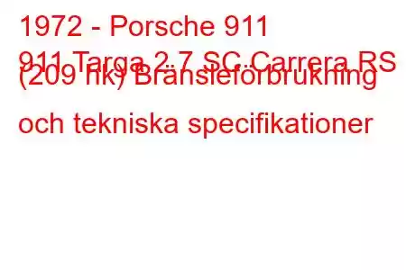 1972 - Porsche 911
911 Targa 2.7 SC Carrera RS (209 hk) Bränsleförbrukning och tekniska specifikationer