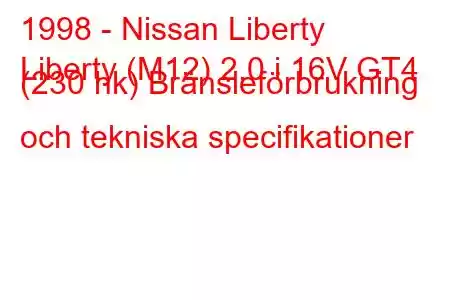 1998 - Nissan Liberty
Liberty (M12) 2.0 i 16V GT4 (230 hk) Bränsleförbrukning och tekniska specifikationer