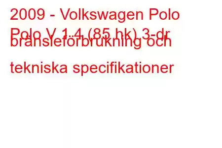 2009 - Volkswagen Polo
Polo V 1.4 (85 hk) 3-dr bränsleförbrukning och tekniska specifikationer