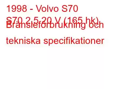 1998 - Volvo S70
S70 2,5 20 V (165 hk) Bränsleförbrukning och tekniska specifikationer