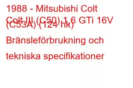 1988 - Mitsubishi Colt
Colt III (C50) 1,6 GTi 16V (C53A) (124 hk) Bränsleförbrukning och tekniska specifikationer