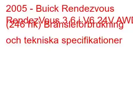 2005 - Buick Rendezvous
RendezVous 3.6 i V6 24V AWD (246 hk) Bränsleförbrukning och tekniska specifikationer