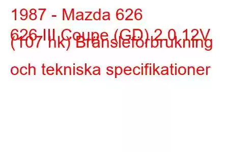 1987 - Mazda 626
626 III Coupe (GD) 2.0 12V (107 hk) Bränsleförbrukning och tekniska specifikationer