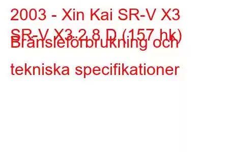 2003 - Xin Kai SR-V X3
SR-V X3 2.8 D (157 hk) Bränsleförbrukning och tekniska specifikationer