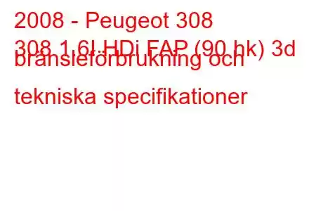 2008 - Peugeot 308
308 1.6I HDi FAP (90 hk) 3d bränsleförbrukning och tekniska specifikationer