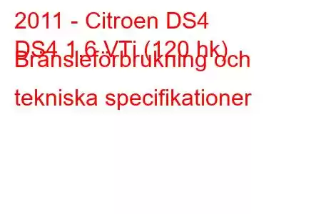 2011 - Citroen DS4
DS4 1.6 VTi (120 hk) Bränsleförbrukning och tekniska specifikationer