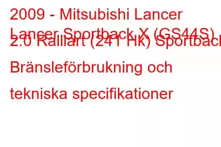 2009 - Mitsubishi Lancer
Lancer Sportback X (GS44S) 2.0 Ralliart (241 Hk) Sportback Bränsleförbrukning och tekniska specifikationer