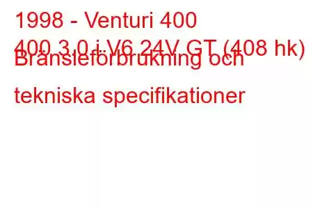 1998 - Venturi 400
400 3.0 i V6 24V GT (408 hk) Bränsleförbrukning och tekniska specifikationer