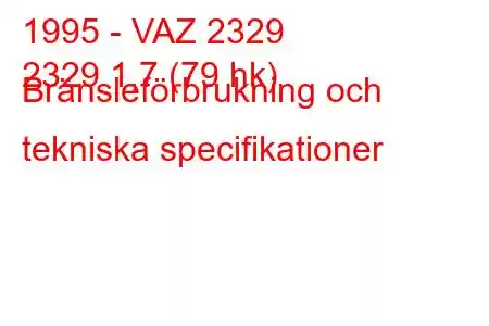 1995 - VAZ 2329
2329 1,7 (79 hk) Bränsleförbrukning och tekniska specifikationer