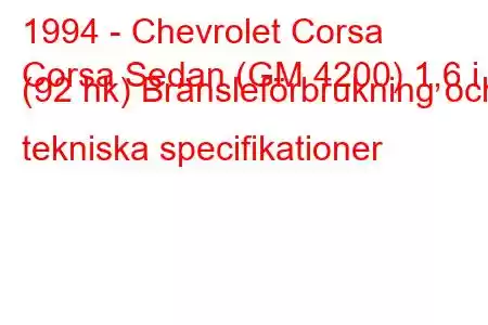 1994 - Chevrolet Corsa
Corsa Sedan (GM 4200) 1,6 i (92 hk) Bränsleförbrukning och tekniska specifikationer