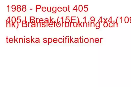 1988 - Peugeot 405
405 I Break (15E) 1,9 4x4 (109 hk) Bränsleförbrukning och tekniska specifikationer