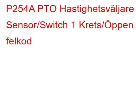 P254A PTO Hastighetsväljare Sensor/Switch 1 Krets/Öppen felkod