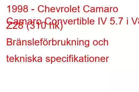 1998 - Chevrolet Camaro
Camaro Convertible IV 5.7 i V8 Z28 (310 hk) Bränsleförbrukning och tekniska specifikationer