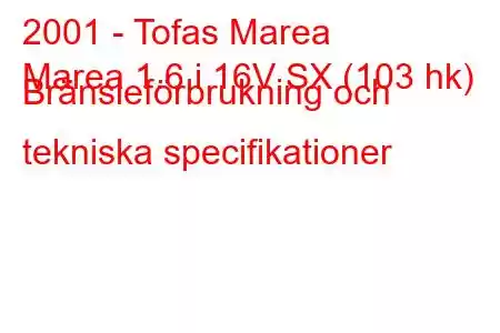 2001 - Tofas Marea
Marea 1.6 i 16V SX (103 hk) Bränsleförbrukning och tekniska specifikationer