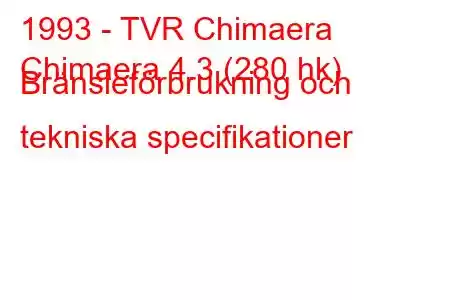 1993 - TVR Chimaera
Chimaera 4.3 (280 hk) Bränsleförbrukning och tekniska specifikationer