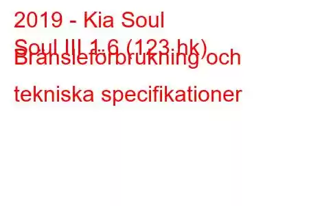 2019 - Kia Soul
Soul III 1.6 (123 hk) Bränsleförbrukning och tekniska specifikationer