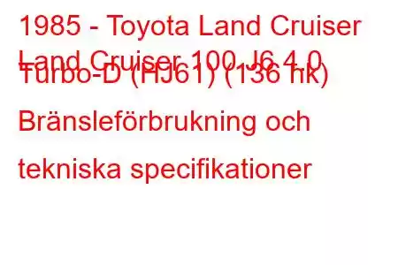 1985 - Toyota Land Cruiser
Land Cruiser 100 J6 4.0 Turbo-D (HJ61) (136 hk) Bränsleförbrukning och tekniska specifikationer