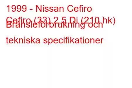 1999 - Nissan Cefiro
Cefiro (33) 2,5 Di (210 hk) Bränsleförbrukning och tekniska specifikationer