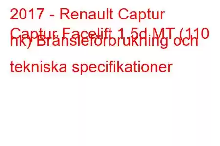 2017 - Renault Captur
Captur Facelift 1.5d MT (110 hk) Bränsleförbrukning och tekniska specifikationer