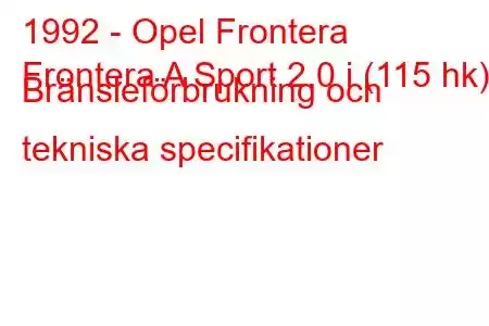 1992 - Opel Frontera
Frontera A Sport 2.0 i (115 hk) Bränsleförbrukning och tekniska specifikationer