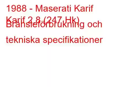 1988 - Maserati Karif
Karif 2,8 (247 Hk) Bränsleförbrukning och tekniska specifikationer