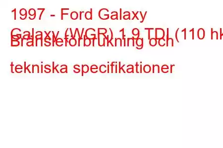 1997 - Ford Galaxy
Galaxy (WGR) 1.9 TDI (110 hk) Bränsleförbrukning och tekniska specifikationer