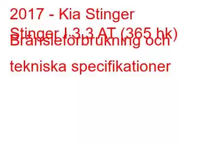 2017 - Kia Stinger
Stinger I 3.3 AT (365 hk) Bränsleförbrukning och tekniska specifikationer