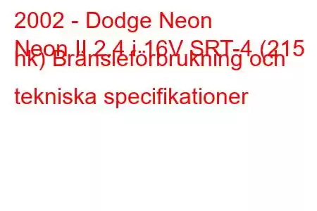 2002 - Dodge Neon
Neon II 2.4 i 16V SRT-4 (215 hk) Bränsleförbrukning och tekniska specifikationer