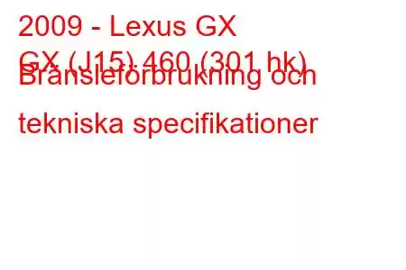 2009 - Lexus GX
GX (J15) 460 (301 hk) Bränsleförbrukning och tekniska specifikationer