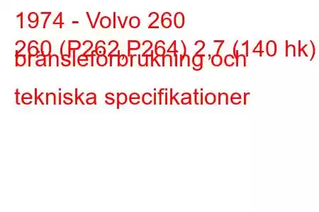 1974 - Volvo 260
260 (P262,P264) 2,7 (140 hk) bränsleförbrukning och tekniska specifikationer