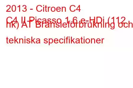 2013 - Citroen C4
C4 II Picasso 1.6 e-HDi (112 hk) AT Bränsleförbrukning och tekniska specifikationer